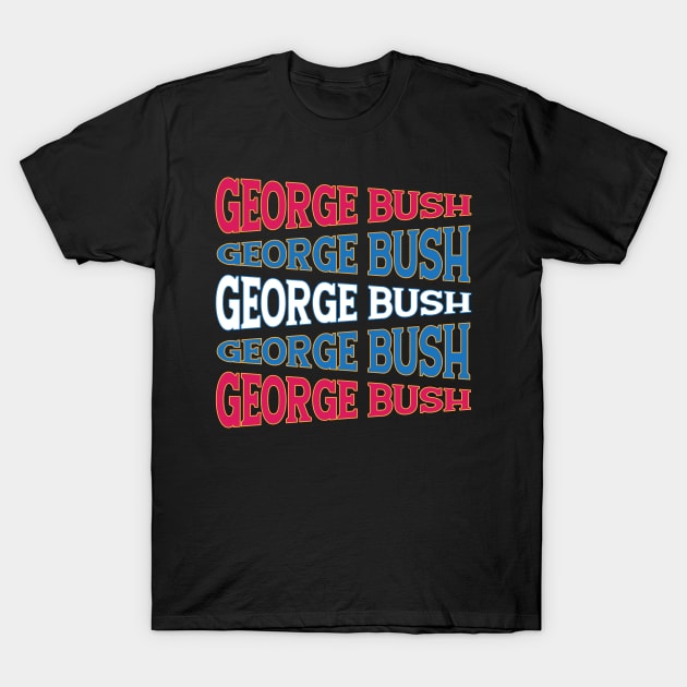 TEXT ART GEORGE BUSH T-Shirt by LAVA-ROMA-NOVA